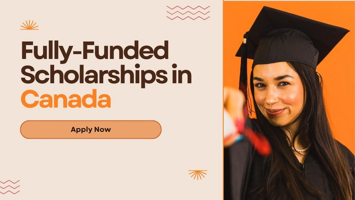 What Are the Top Fully-Funded Scholarships for International Students in Canada in 2025?