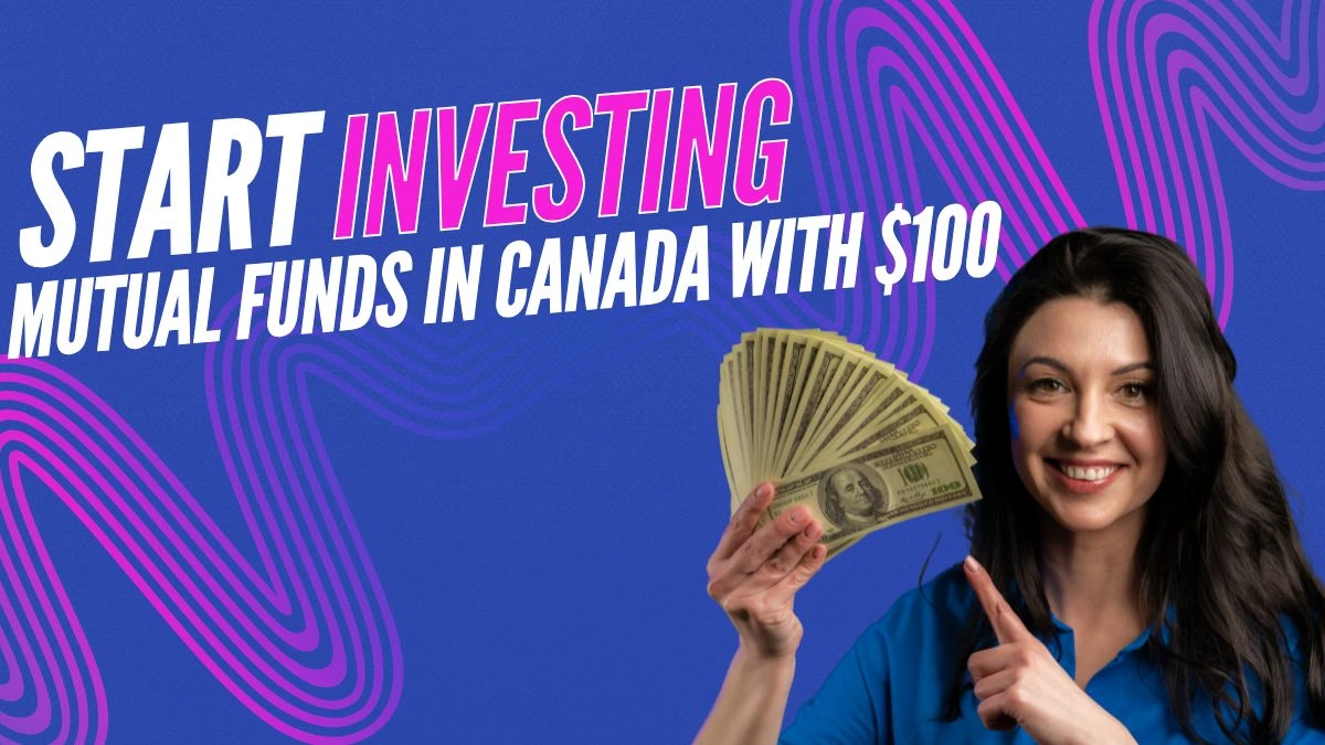 How Do I Start Investing in Mutual Funds in Canada with $100?
