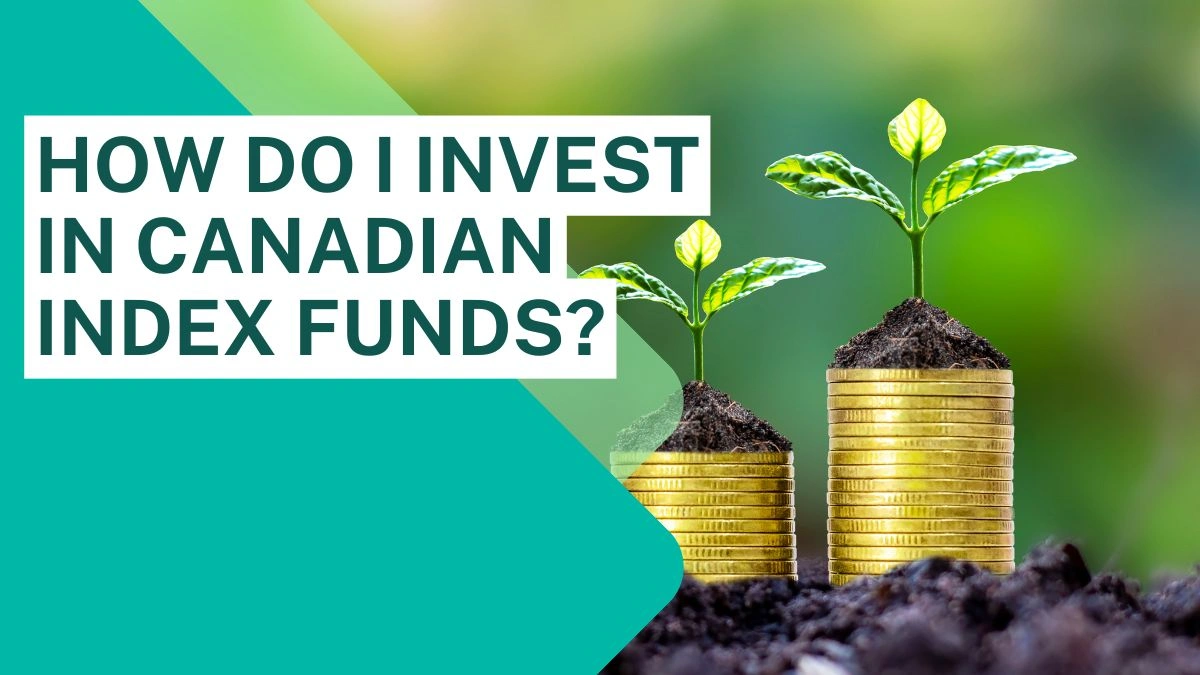 How Do I Invest in Canadian Index Funds?