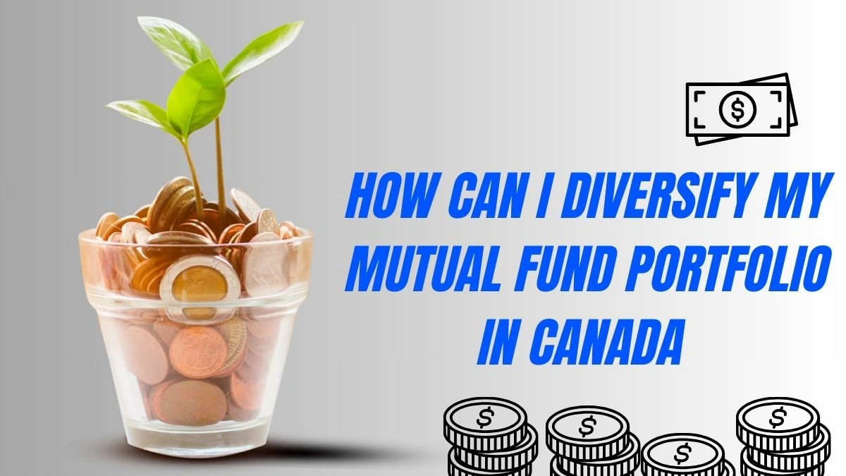How Can I Diversify My Mutual Fund Portfolio to Reduce Risk in Canada?